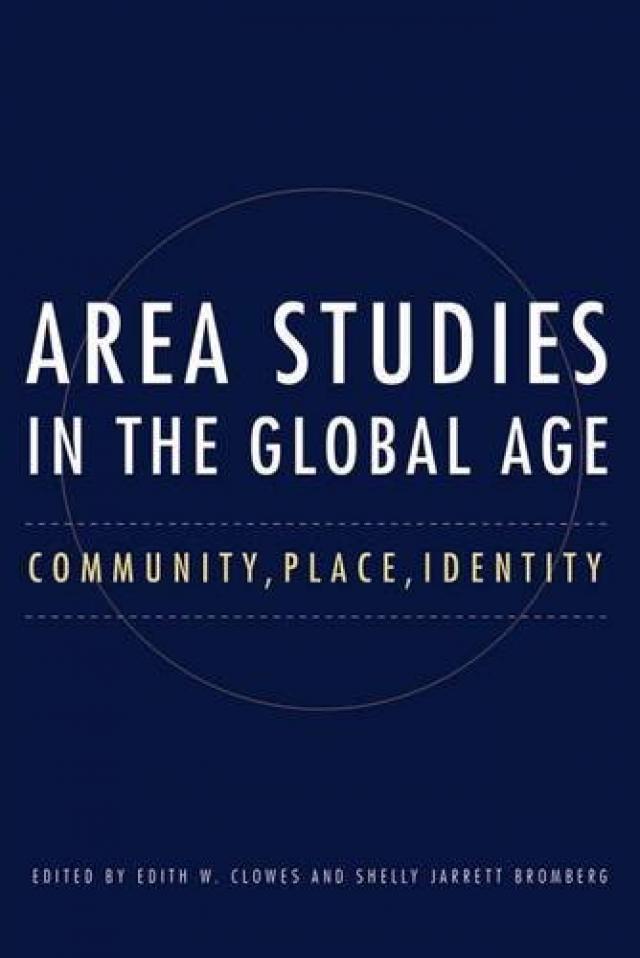 Book Cover: Area Studies in the Global Age: Community, Place, Identity, by Edith Clowes