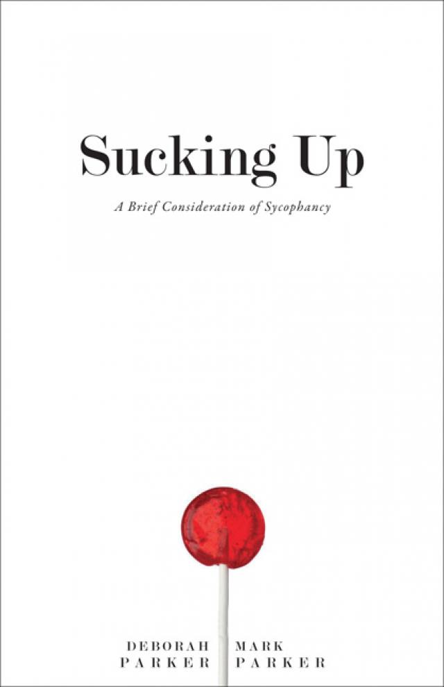 Cover of Sucking Up - A Brief Consideration of Sycophancy