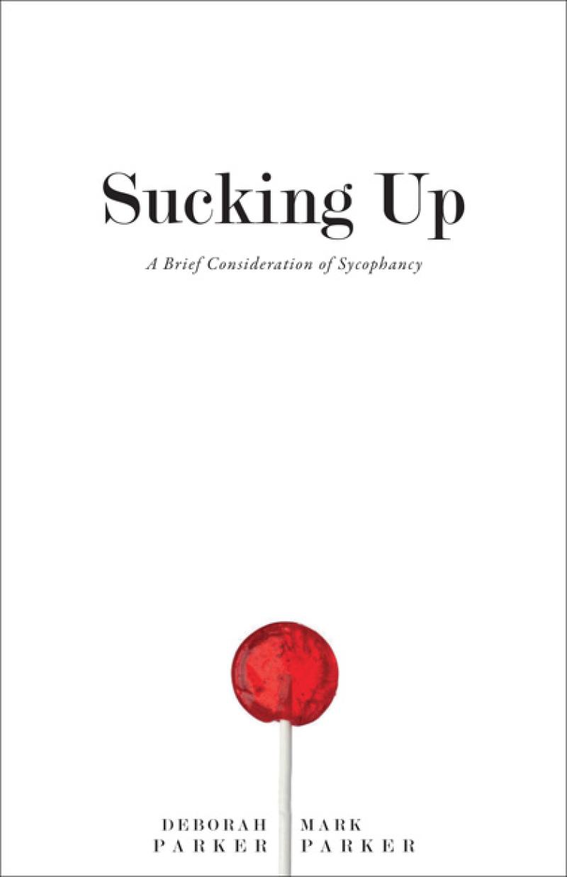Cover of Sucking Up - A Brief Consideration of Sycophancy